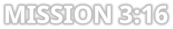 MISSION 3:16